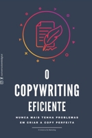 O Copywriting Eficiente: Nunca mais tenha problema em criar a copy perfeita. B09L555KY1 Book Cover