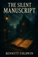 The Silent Manuscript: A Tale of Mystery, Shadows, and the Unwritten Truth B0FR8RPB8T Book Cover