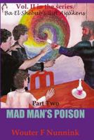 Mad Man's Poison: Vol II, Book Two in the series Ba El Shebub's Gift Awakens 1543290205 Book Cover
