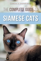 The Complete Guide to Siamese Cats: Selecting, Raising, Training, Feeding, Socializing, and Enriching the Life of Your Siamese Cat 1954288522 Book Cover