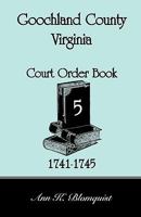 Goochland County, Virginia Court Order Book 5, 1741-1745 0788444743 Book Cover