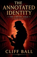 The Annotated Identity: Case Notes from the Everyday Library (The Library Saga: A Satirical, Genre-Bending Saga of Books That Fight Back) B0GC9NCPC9 Book Cover