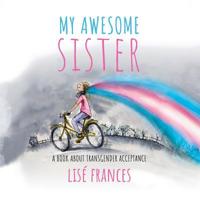 My Awesome Sister: A Children's Book about Transgender Acceptance 0648367673 Book Cover