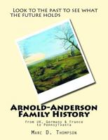 Arnold-Anderson Family History: from UK, Germany & France to Pennsylvania 1945376732 Book Cover
