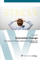 Enervative Change: The Impact of Change Initiatives on Employee Job Satisfaction 3639410904 Book Cover