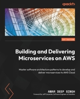 Delivering Microservices with AWS: Master software architecture patterns to develop and deliver microservices to AWS Cloud 1803238208 Book Cover