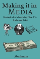Making it in Media: Strategies for Monetizing Film, TV, Radio, and Print B0CRZBYV3Q Book Cover
