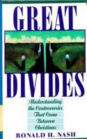 Great Divides: Understanding the Controversies That Come Between Christians 0891096965 Book Cover