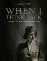 When I Think Back: The War Letters of Fitje Pitts: 1943-1945 0692177264 Book Cover