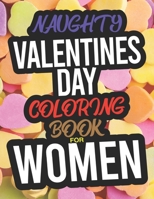 Naughty Valentines Day Coloring Book For Women: A Funny Adult Valentines Day Coloring Book For Women 1654795658 Book Cover