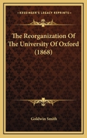 The Reorganization of the University of Oxford [microform] 1014854989 Book Cover