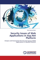 Security Issues of Web Applications in Asp.Net Platform: Analysis and Assessment the Security Issues of Web Applications in Asp.Net Platform 3659119431 Book Cover
