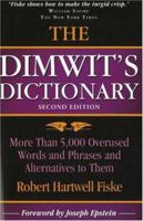 The Dimwit's Dictionary: 5,000 Overused Words and Phrases and Alternatives to Them 0785823565 Book Cover