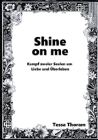 Shine on me Kampf zweier Seelen um Liebe und Überleben (German Edition) 3740770201 Book Cover