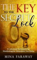 The Key to the Secret Lock: 12 Advanced Techniques for Manifesting the Abundance You Desire B0H9H18DHK Book Cover