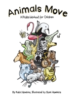 Animals Move: A Pilates Workout for Children 1802276580 Book Cover