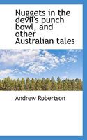 Nuggets in the Devil's Punch Bowl, and Other Australian Tales 1241176280 Book Cover