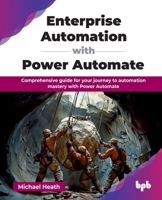 Enterprise Automation with Power Automate: Comprehensive guide for your journey to automation mastery with Power Automate (English Edition) 9365896266 Book Cover