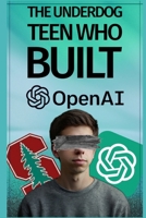 OpenAI: The Underdog Teen Who Built OpenAI B0DWMCYDYS Book Cover