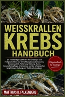 WEISSKRALLEN-KREBS-HANDBUCH: Ein vollständiger Leitfaden für Einsteiger und Fortgeschrittene zur Einrichtung des Lebensraums, Wasserqualität, ... langfristigen Haltung (German Edition) B0H74NDBHQ Book Cover