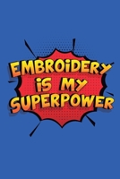 Embroidery Is My Superpower: A 6x9 Inch Softcover Diary Notebook With 110 Blank Lined Pages. Funny Embroidery Journal to write in. Embroidery Gift and SuperPower Design Slogan 1698641249 Book Cover