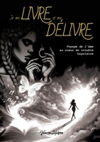 Je me livre et me délivre: Voyage de l'âme au coeur du trouble bipolaire (French Edition) 2381243585 Book Cover