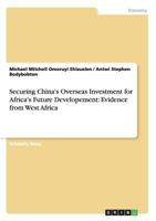 Securing China's Overseas Investment for Africa's Future Developement: Evidence from West Africa 3656604401 Book Cover