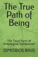 The True Path of Being: The Third Form of Ontological Completion B0GVY2N8SF Book Cover