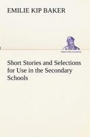Short Stories And Selections For Use In The Secondary Schools 1437528848 Book Cover