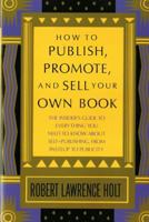 How to Publish, Promote, & Sell Your Own Book: The insider's guide to everything you need to know about self-publishing from pasteup to publicity 0312396198 Book Cover