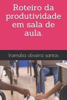 Roteiro da produtividade em sala de aula. B08KWXJPF5 Book Cover