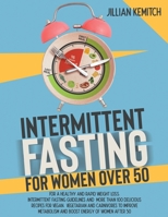INTERMITTENT FASTING FOR WOMEN OVER 50 (2 BOOKS in 1): For A Healthy and Rapid Weight Loss. Intermittent Fasting Guidelines and More Than 100 Delicious Recipes for Vegan, Vegetarian and Carnivores to  1801578737 Book Cover