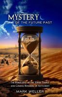 Mystery Of The Future Past: The Rebuilding Of The Jewish Temple And Coming Kingdom Of Antichrist 0984958193 Book Cover