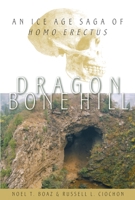 Dragon Bone Hill: An Ice-Age Saga of Homo Erectus 0195152913 Book Cover
