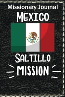 Missionary Journal Mexico Saltillo Mission: Mormon missionary journal to remember their LDS mission experiences while serving in the Saltillo Mexico Mission 1710694297 Book Cover