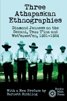 Three Athapaskan Ethnographies: Diamond Jenness on the Sekani, Tsuu T'ina and Wet'suwet'en, 1921-1924 1772441929 Book Cover