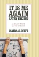 It Is Me … Again … After the End: A Fresh Start After Divorce 1452538689 Book Cover