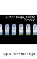 Victor Hugo, Poète Épique 1103278010 Book Cover