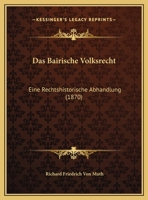 Das Bairische Volksrecht: Eine Rechtshistorische Abhandlung (1870) 1169429556 Book Cover