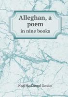 Alleghan, a poem, in nine books 1275660622 Book Cover