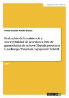 Evaluación de la resistencia y susceptibilidad de accesiones élite de germoplasma de uchuva (Physalis peruviana L.) al hongo "Fusarium oxysporum" Schltdl. 365674792X Book Cover