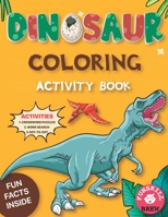 Dinosaur Coloring Activity Book: Dinosaur coloring book bulk | dinosaur coloring book for kids ages 4-8 with fun dino facts | dinosaur activity book ... coloring pages | dinosaur activity pad B0943YTS67 Book Cover