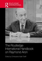 The Routledge International Handbook on Raymond Aron 1032540028 Book Cover