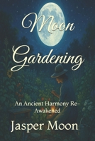 Moon Gardening: An Ancient Harmony Re-Awakened B0F5BPX2MZ Book Cover