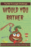 Try Not To Laugh Challenge -Would You Rather: 200 Questions and Scenarios - Game and Travel Book for kids, adults, teens, boys, and girls! B088N615XN Book Cover