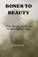 Bones to Beauty: Stolen Innocence, Anorexia, and the Unmasking of a Survivor B0H158ZN3Y Book Cover