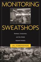 Monitoring Sweatshops: Workers, Consumers, and the Global Apparel Industry 1592132561 Book Cover