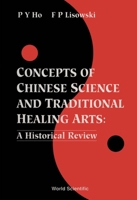 Concepts of Chinese Science and Traditional Healing Arts: A Historical Overview 9810214960 Book Cover