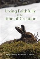 Living Faithfully in the Time of Creation 1849528012 Book Cover