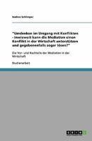 'Umdenken im Umgang mit Konflikten - Inwieweit kann die Mediation einen Konflikt in der Wirtschaft unterstützen und gegebenenfalls sogar lösen?' : Die Vor- und Nachteile der Mediation in der Wirtschaf 3640273648 Book Cover